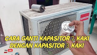 CARA GANTI KAPASITOR 2 KAKI DENGAN KAPASITOR 3 KAKI ‼️ PENYEBAB AC TIDAK DINGIN