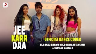 Jee Karr Daa - Dance Cover | Harrdy Sandhu | Ft. Sonali B, Dhanashree V & Svetana K