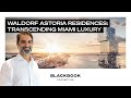 Waldorf Astoria Residences Miami — Changing the Skyline Forever!