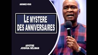 LE MYSTERE DES ANNIVERSAIRES || APOTRE JOSHUA SELMAN