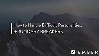 How to Handle Difficult Personalities - BOUNDARY BREAKERS