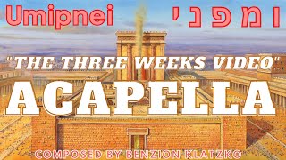 Umipnei ומפני - Acapella - The Three Weeks Video - Benzion Klatzko and Luzy Klatzko