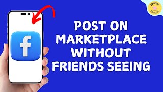 How To Post on Facebook Marketplace Without Friends Seeing