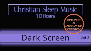 Christian Sleep Music | 10 Hours Dark Screen - Vol 2  UPDATED |  Sleep Ambience