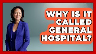 Why Is It Called General Hospital? - Soap Opera Insider