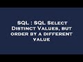 SQL : SQL Select Distinct Values, but order by a different value