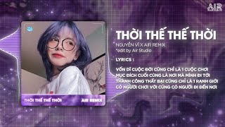 Thời Thế Thế Thời (AIR Remix) - Nguyễn Vĩ ♫ Vốn Dĩ Cuộc Đời Cũng Chỉ Là Một Cuộc Chơi Remix TikTok