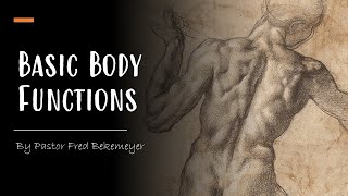 Basic Body Functions | Pastor Fred Bekemeyer