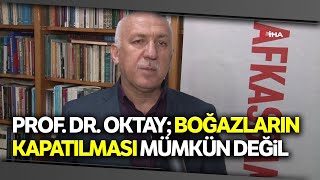 Prof. Dr. Oktay; Zelenskiy’nin Arzu Ettiği Gibi Boğazların Kapatılması Mümkün Değil