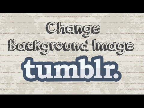 How to change background image on Tumblr blog How to change background image on Tumblr blog