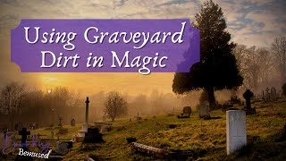 Using Graveyard Dirt in Magic and Witchcraft