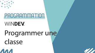 WINDEV - Créer et utiliser une classe (POO)