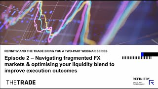 Navigating fragmented FX markets & optimising your liquidity blend to improve execution outcomes