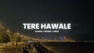 Arijit Singh & Shilpa Rao - Tere Hawaale [Lyrics + Slowed + Reverb] | Abshomar