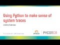 Using Python to make sense of system traces (Jérémie Galarneau)