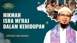 Hikmah Isra Mi'raj Untuk Kita dalam Kehidupan Sehari-Hari | Ustadz Abi Makki