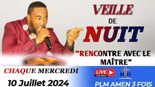 VEILLE DE NUIT | RENCONTRE AVEC LE MAÎTRE | MERCREDI 10 JUILLET 2024 | PLM AMEN 3 FOIS