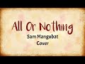 All Or Nothing - Sam Mangubat  (lyrics Video)