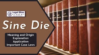 Sine Die | Meaning | Origin | Explanation | Application | Important Case Laws