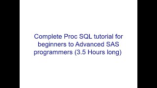 Complete Proc SQL tutorial for beginners to Advanced SAS programmers (3.5 Hours long)