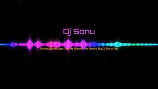 Kawadiya Ki Laar Ayi Re Savan Me Remix By Dj Sonu Raj || कावड़िया की लार सावन में DJ रीमिक्स सोनू