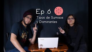 Ep  6 Tipos de Sumisos y Dominantes