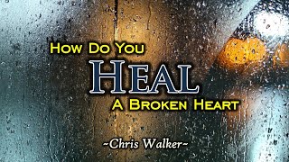 How Do You Heal A Broken Heart - KARAOKE VERSION - as popularized by Chris Walker