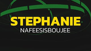 Nafeesisboujee - Stephanie (Lyrics)