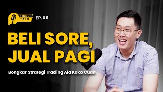BELI SORE JUAL PAGI! BONGKAR STRATEGI TRADING ALA KOKOCUAN | TIGER TALKER