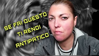 7 modi di fare che ti rendono una persona sgradevole e pesante