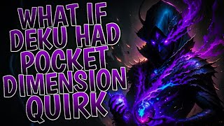 What If Deku Had Pocket Dimension Quirk | Part 1