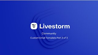 Livestorm Community : Custom Email Template Part 3 of 3