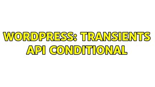 Wordpress: Transients API conditional