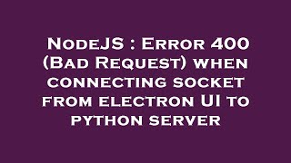 NodeJS : Error 400 (Bad Request) when connecting socket from electron UI to python server