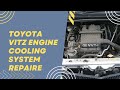 Toyota Vitz Engine cooling System Repair