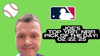 Joe’s TOP NRFI/ YRFI MLB Picks Today! 02/22/25