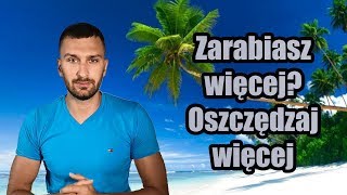 Oszczędzać więcej gdy więcej zarabiasz? - 100 zasad sukcesu 017