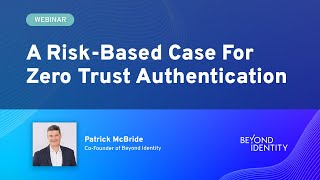 A Risk-Based Case For Zero Trust Authentication
