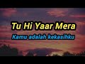 Tu Hi Yaar Mera | Lirik Dan Terjemahan Sub INDO | 'Neha Kakkar&Arjit Singh'