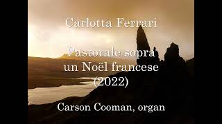 Carlotta Ferrari — Pastorale sopra un Noël francese (2022) for organ