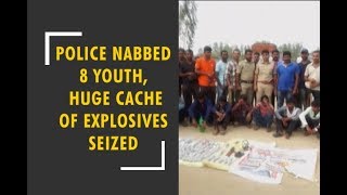 Police nabbed 8 youth, huge cache of explosives recovered