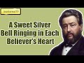 A Sweet Silver Bell Ringing in Each Believer's Heart || Charles Spurgeon - Volume 31: 1885