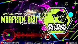 SPESIAL SINGLE FUNKOT - MAAFKAN AKU - DJ AYCHA NO RAVE -  VIRAL DI TIK TOK 2022.