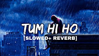 Tum Hi Ho Song 🥀 - LoFi [ Slowed + Reverb ]