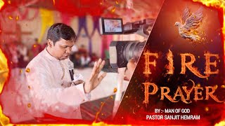 🔥POWERFUL FIRE PRAYER🔥 | WITH PASTOR SANJIT HEMRAM | @HeavenlyPresence.