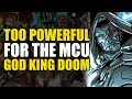 Too Powerful For Marvel Movies: God King Doom