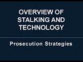 Overview of Stalking and Technology: Prosecution Strategies