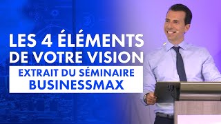 Les 4 éléments de la vision - Extrait du séminaire pour entrepreneurs BusinessMax