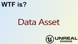 WTF Is? Data Asset in Unreal Engine 4 ( UE4 )