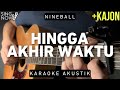 Hingga Akhir Waktu - Nineball (Karaoke Akustik + Kajon)